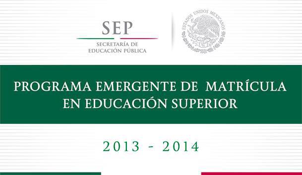 PROGRAMA EMERGENTE DE MATRÍCULA DE EDUCACIÓN SUPERIOR PARA EL CICLO ESCOLAR 2013-2014
